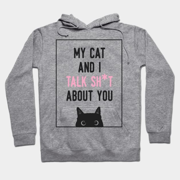 My cat and i talk shit about you Hoodie by busines_night